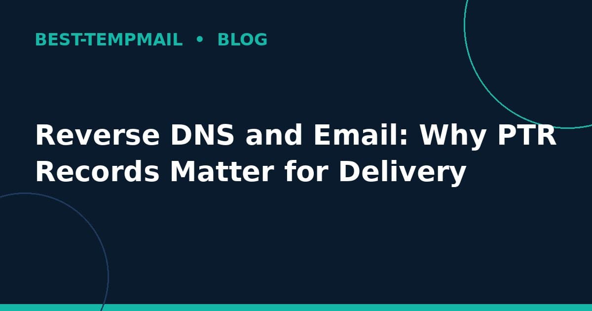 Reverse DNS and Email: Why PTR Records Matter for Delivery